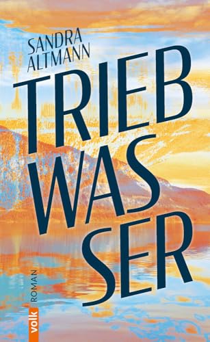 Triebwasser: Roman von Volk Verlag