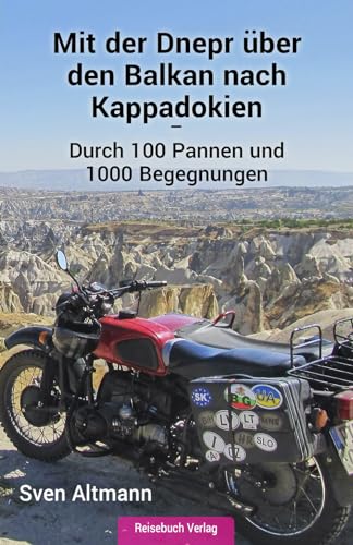Mit der Dnepr über den Balkan nach Kappadokien: Durch 100 Pannen und 1000 Begegnungen von Reisebuch Verlag