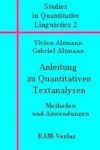 Anleitungen zu Quantitativen Textanalysen Methoden und Anwendungen: Studies in Quantitative Linguistics 2