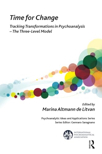 Time for Change: Tracking Transformations in Psychoanalysis - The Three-Level Model (Psychoanalytic Ideas and Applications)