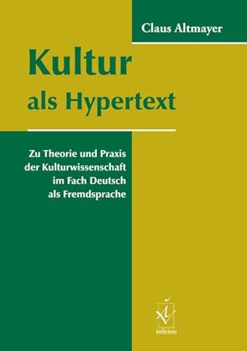 Kultur als Hypertext: Zu Theorie und Praxis der Kulturwissenschaft im Fach Deutsch als Fremdsprache: Zu Theorie und Praxis der Kulturwissenschaft im Fach Deutsch als Fremdsprache. Habil.-Schr.