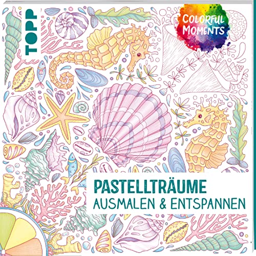 Colorful Moments - Pastellträume: Ausmalen und entspannen