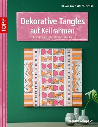 Dekorative Tangles auf Keilrahmen: Trendige Muster einfach malen (kreativ.kompakt.)