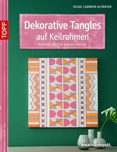 Dekorative Tangles auf Keilrahmen: Trendige Muster einfach malen (kreativ.kompakt.)