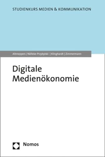 Digitale Medienökonomie (Studienkurs Medien & Kommunikation) von Nomos