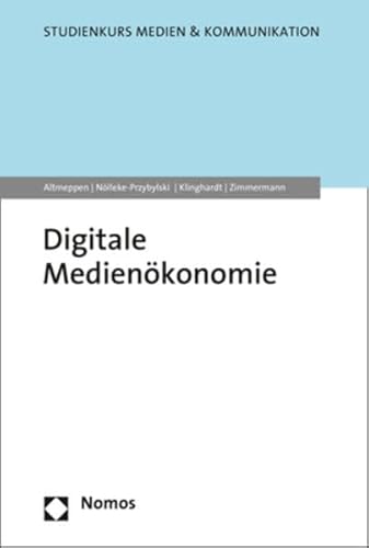 Digitale Medienökonomie (Studienkurs Medien & Kommunikation) von Nomos