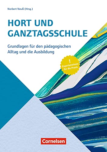 Hort und Ganztagsschule: Grundlagen für den pädagogischen Alltag und die Ausbildung – Expertenwissen für die Praxis (Handbuch)