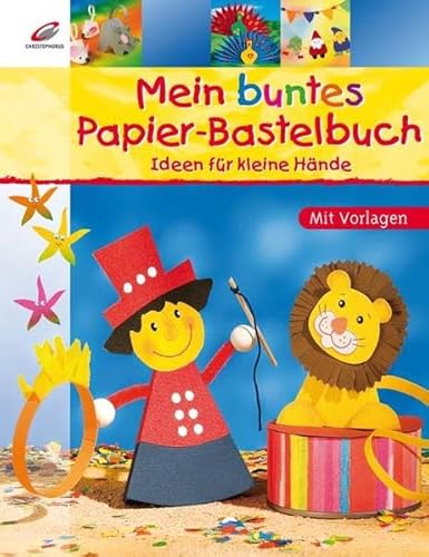 Mein buntes Papier-Bastelbuch: Ideen für kleine Hände von Christophorus