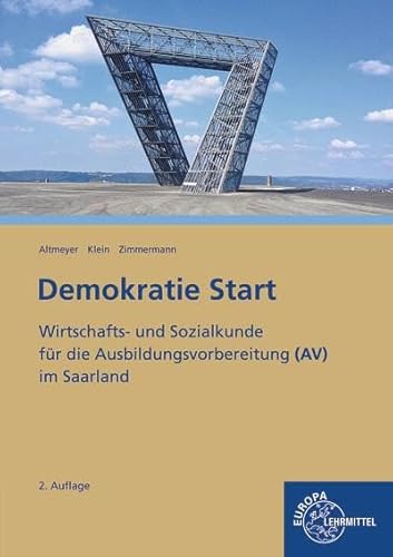 Demokratie Start: Wirtschafts- und Sozialkunde für die Ausbildungsvorbereitung (AV) im Saarland: Wirtschafts- und Sozialkunde für die Arbeitsvorbereitung (AV) im Saarland von Europa Lehrmittel Verlag