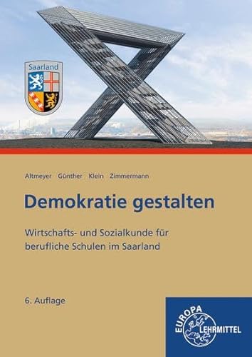 Demokratie gestalten - Saarland: Wirtschafts- und Sozialkunde für berufliche Schulen im Saarland von Europa Lehrmittel Verlag