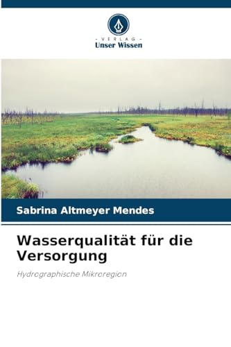Wasserqualität für die Versorgung: Hydrographische Mikroregion von Verlag Unser Wissen