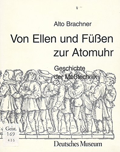 Von Ellen und Füßen zur Atomuhr: Geschichte der Meßtechnik: Geschichte der Messtechnik