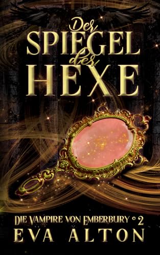 Der Spiegel der Hexe: Ein romantischer Fantasy Vampir-Hexen Roman (Die Vampire von Emberbury, Band 2)