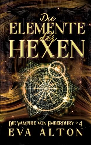 Die Elemente der Hexen: Ein romantischer Fantasy Vampir-Hexen Roman (Die Vampire von Emberbury, Band 4)