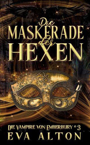 Die Maskerade der Hexen: Ein romantischer Fantasy Vampir-Hexen Roman (Die Vampire von Emberbury, Band 3) von Independently published