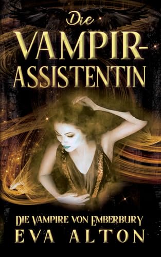 Die Vampirassistentin: Ein romantischer Fantasy Vampir-Hexen Roman (Die Vampire von Emberbury)