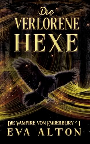 Die Verlorene Hexe: Ein Magischer Urban Fantasy-Liebesroman über Hexen und Vampire (Die Vampire von Emberbury, Band 1)