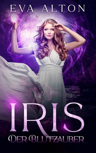 Iris - Der Blutzauber: Ein Urban-Fantasy-Liebesroman über Hexen und Vampire (Die Hexen von Ibiza, Band 1) von Independently published