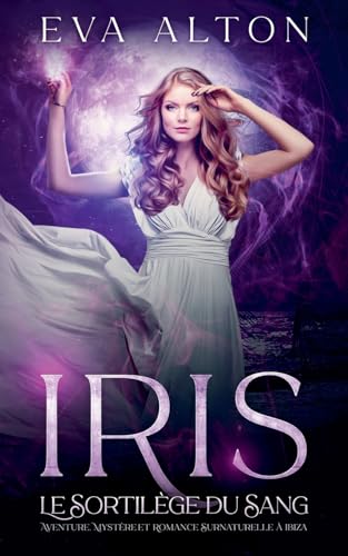 Iris - Le Sortilège du Sang (Les Sorcières d'Ibiza, Band 1) von Eva Alton