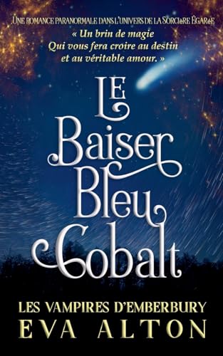 Le Baiser Bleu Cobalt: Une Romance Paranormale Dans l'Univers de la Sorcière Égarée (Les Vampires d'Emberbury) von Eva Alton