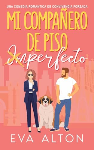 Mi Compañero de Piso Imperfecto: Una Comedia Romántica de Convivencia Forzada (Historias de Amor y Café, Band 3) von Eva Alton