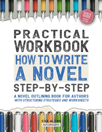 Practical Workbook How to Write a Novel Step-by-Step: A Novel Outlining Book for Authors with Structuring Strategies and Worksheets (Author Guides Autorissimo & Writer's Unlock) von Independently published