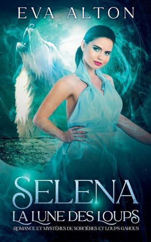 Selena - La Lune des Loups (Les Sorcières d'Ibiza, Band 2) von Eva Alton