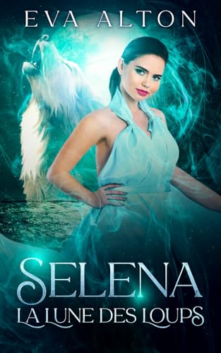 Selena - La Lune des Loups: Romance et mystères de sorcières et loups-garous (Les Sorcières d'Ibiza, Band 2) von Independently published