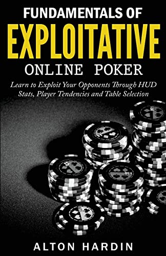 Fundamentals of Exploitative Online Poker: Learn to Exploit Your Opponents Through HUD Stats, Player Tendencies and Table Selection Fundamentals of Exploitative Online Poker: Learn to Exploit Your Opponents Through HUD Stats, Player Tendencies and Table Selection von CREATESPACE
