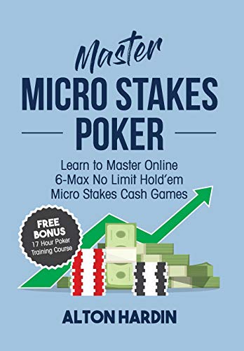 Master Micro Stakes Poker: Learn to Master 6-Max No Limit Hold'em Micro Stakes Cash Games von Microgrinder Poker School