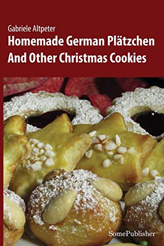 Homemade German Plätzchen: And Other Christmas Cookies von Ingramcontent