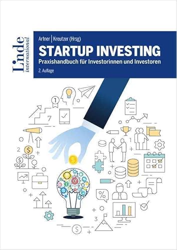 Startup Investing: Praxishandbuch für Investorinnen und Investoren von Linde Verlag Ges.m.b.H.