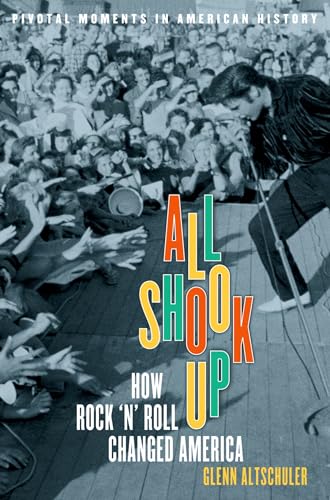 All Shook Up: How Rock 'n' Roll Changed America (Pivotal Moments in American History (Oxford)) von OUP USA