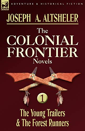The Colonial Frontier Novels: 1-The Young Trailers & the Forest Runners