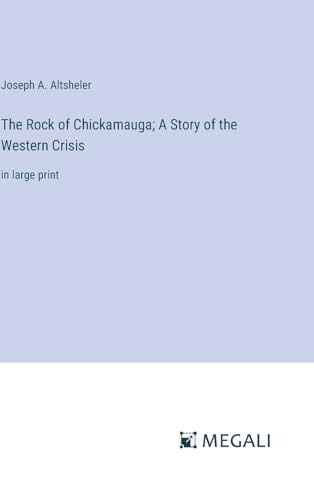 The Rock of Chickamauga; A Story of the Western Crisis: in large print von Megali Verlag