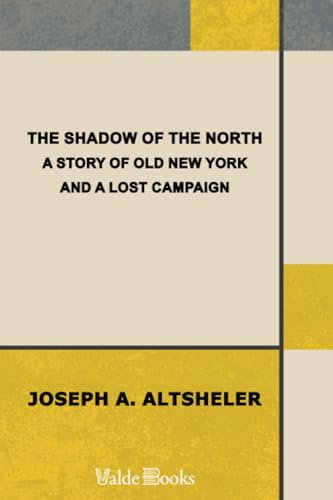 The Shadow of the North: A Story of Old New York and a Lost Campaign