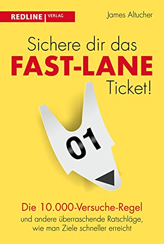 Sichere dir das Fast-Lane-Ticket!: Die 10.000-Versuche-Regel und andere überraschende Ratschläge, wie man Ziele schneller erreicht von Redline