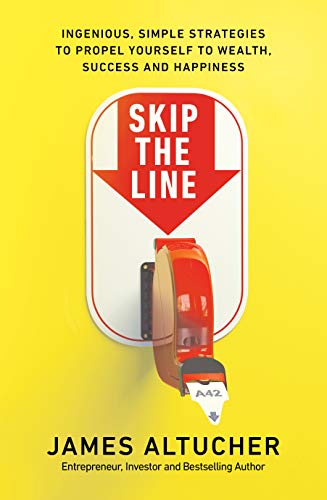 Skip the Line: Ingenious, Simple Strategies to Propel Yourself to Wealth, Success and Happiness von Random House UK Ltd