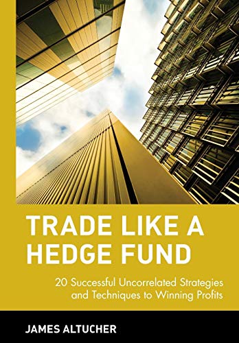 Trade Like a Hedge Fund: 20 Successful Uncorrelated Strategies & Techniques to Winning Profits (Wiley Trading)