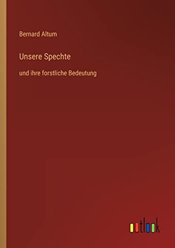 Unsere Spechte: und ihre forstliche Bedeutung