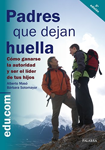 Padres que dejan huella : cómo ganarse la autoridad y ser líder de tus hijos (Edu.com)