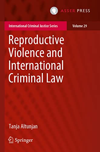 Reproductive Violence and International Criminal Law (International Criminal Justice Series, Band 29) von T.M.C. Asser Press