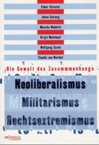 Neoliberalismus - Militarismus - Rechtsextremismus: Die Gewalt des Zusammenhangs