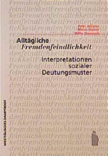 Alltägliche Fremdenfeindlichkeit: Interpretationen sozialer Deutungsmuster Alltägliche Fremdenfeindlichkeit: Interpretationen sozialer Deutungsmuster von Westfälisches Dampfboot