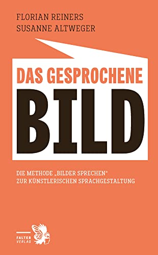 Das gesprochene Bild: Die Methode zum lebendigen Sprechen zur Künstlerischen Sprachgestaltung von Falter Verlag