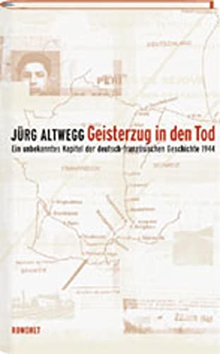 Geisterzug in den Tod: Ein unbekanntes Kapitel der deutsch-französischen Geschichte 1944 von Rowohlt Buchverlag