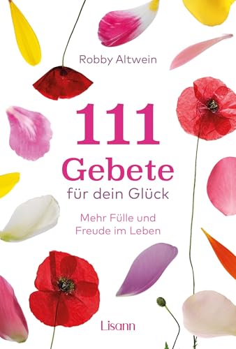 111 Gebete für dein Glück: Mehr Fülle und Freude im Leben von Lisann Verlag