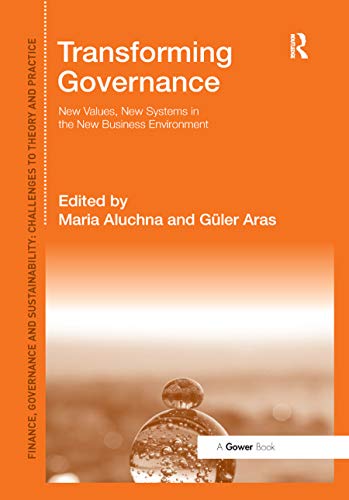 Transforming Governance: New Values, New Systems in the New Business Environment (Finance, Governance and Sustainability: Challenges to Theory and Practice)