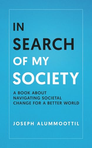 In Search of My Society: A Book about Navigating Societal Change for a Better World von selfpublishing.com