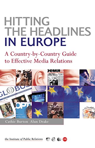 Hitting the Headlines in Europe: A Country-by-country Guide to Effective Media Relations (PR in Practice) von Kogan Page